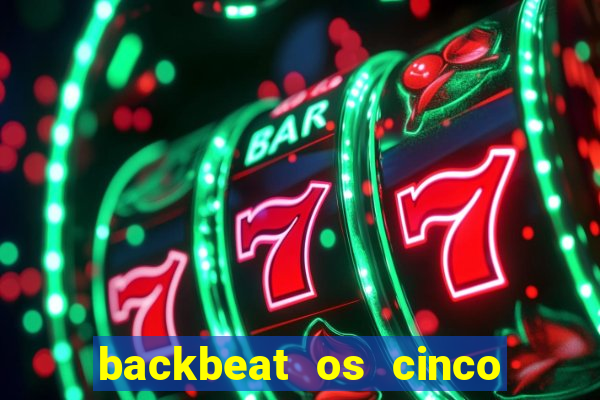 backbeat os cinco rapazes de liverpool download legendado